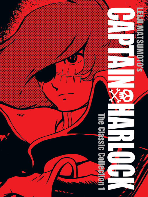 Title details for Captain Harlock: The Classic Collection, Volume 1 by Leiji Matsumoto - Available